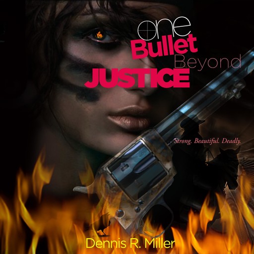 One Bullet Beyond Justice, Dennis R.Miller
