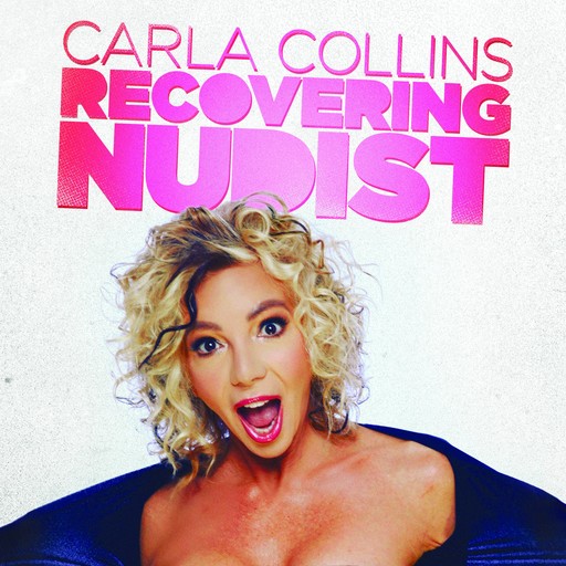 Carla Collins: Recovering Nudist, Carla Collins