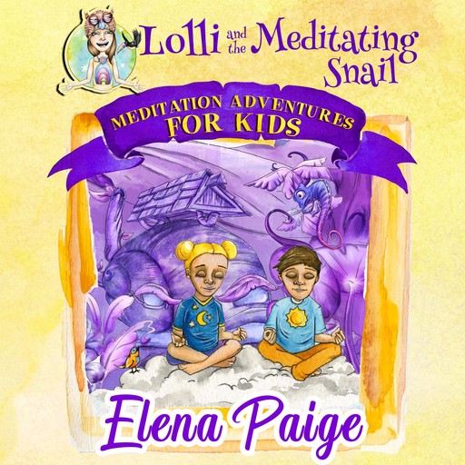 Lolli and the Meditating Snail (Meditation Adventures for Kids - volume 4), Elena Paige