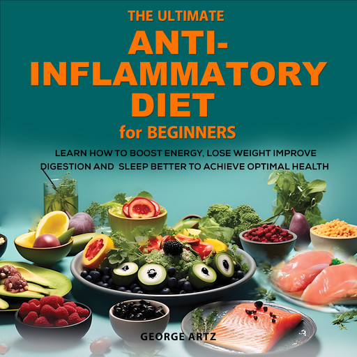 The Ultimate Anti-Inflammatory Diet for Beginners, George Alfred Artz