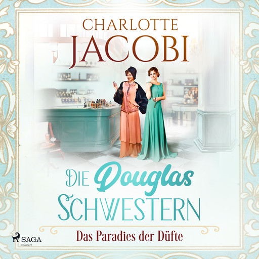 Die Douglas-Schwestern – Das Paradies der Düfte (Die Parfümerie 2), Charlotte Jacobi