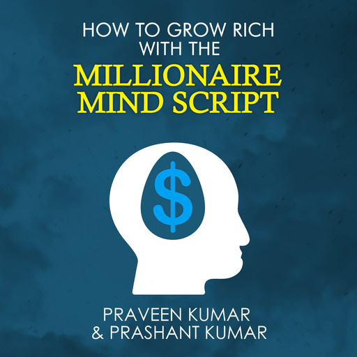 How to Grow Rich with The Millionaire Mind Script, Prashant Kumar, Praveen Kumar