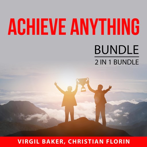Achieve Anything Bundle, 2 IN 1 Bundle: How to Reach Anything and Power of Manifesting, Virgil Baker, and Christian Florin