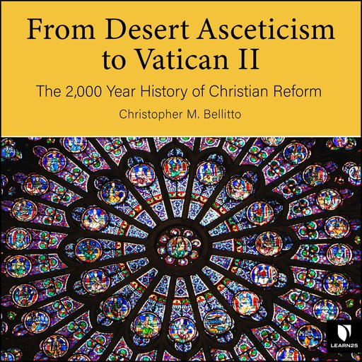 Desert Asceticism to Vatican II: The 2,000 Year History of Christian Reform, From, Christopher M.Bellitto