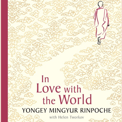 In Love with the World, Yongey Mingyur Rinpoche, Helen Tworkov