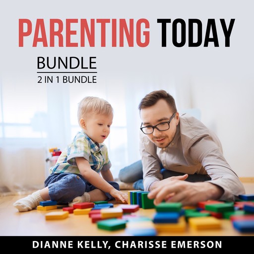 Parenting Today Bundle, 2 in 1 Bundle: Single Parenting and Process of Parenting, Dianne Kelly, and Charisse Emerson