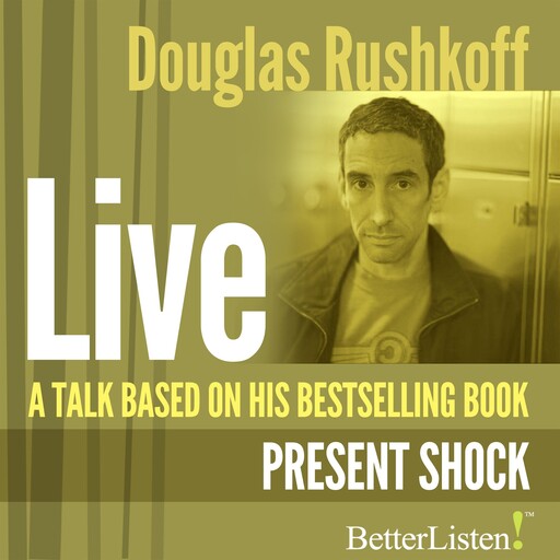 A Talk Based on "Present Shock", Doug Rushkoff