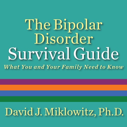 The Bipolar Disorder Survival Guide, Ph.D., David J. Miklowitz