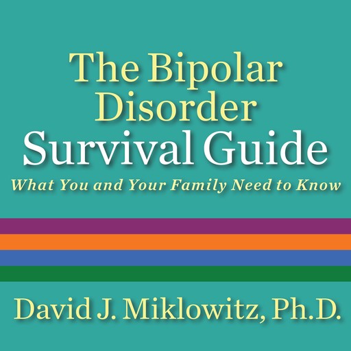 The Bipolar Disorder Survival Guide, Ph.D., David J. Miklowitz