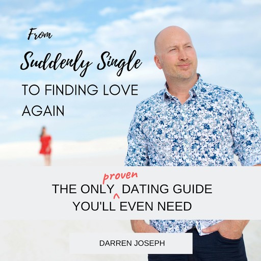 From Suddenly Single, To Finding Love Again, Darren Joseph
