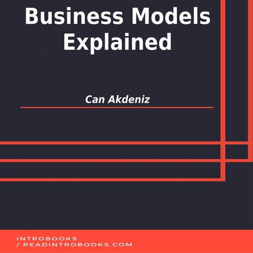 Business Models Explained, Can Akdeniz, Introbooks Team