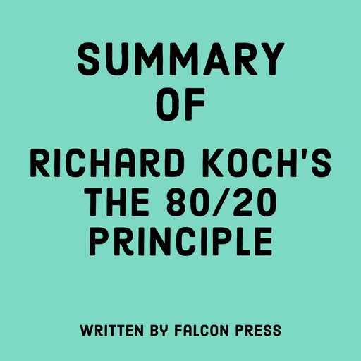 Summary of Richard Koch's The 80/20 Principle, Falcon Press