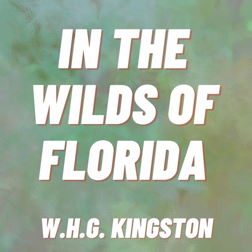 In the Wilds of Florida, W.H. G. Kingston