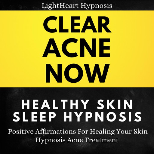 Clear Acne Now Healthy Skin Sleep Hypnosis, LightHeart Hypnosis