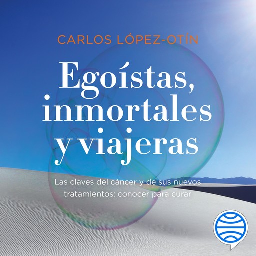 Egoístas, inmortales y viajeras, Carlos López-Otín