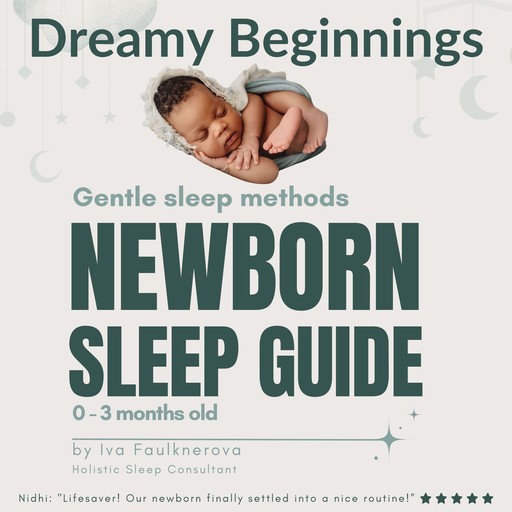 Dreamy Beginnings, Gentle Sleep Methods Newborn Sleep Guide, 0 - 3 Months Old, Iva Faulknerova