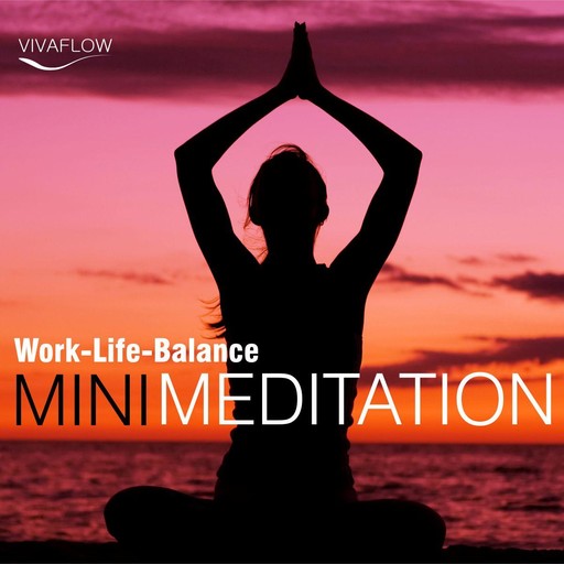Mini Meditation - Work-Life-Balance: Entspannung, Abbau von Stress & Selbsterkenntnis, Andreas Schütz