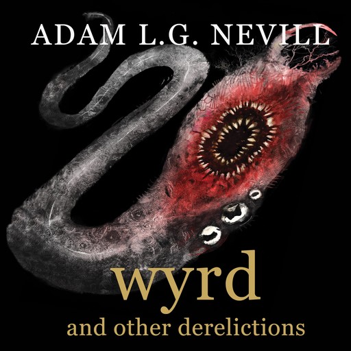 Wyrd and Other Derelictions, Adam Nevill