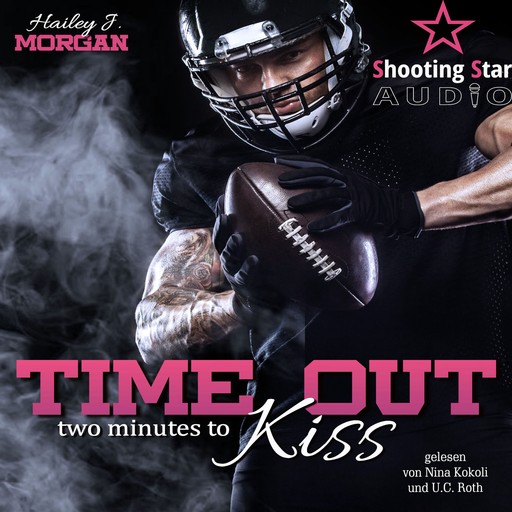 Time out - two minutes to Kiss - Pittsburgh Football Love, Band 1 (ungekürzt), Hailey J. Morgan