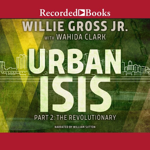 Urban Isis Part 2: The Revolutionary, Wahida Clark, Willie Gross