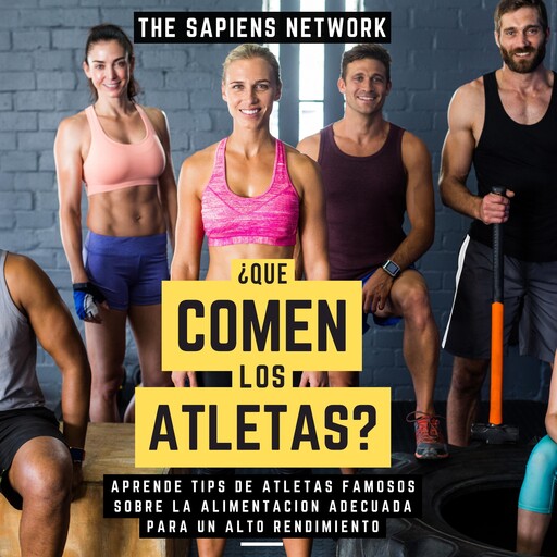 ¿Que Comen Los Atletas? - Aprende Tips De Atletas Famosos Sobre La Alimentacion Adecuada Para Un Alto Rendimiento, The Sapiens Network