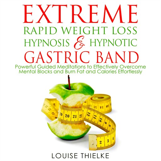Extreme Rapid Weight Loss Hypnosis & Hypnotic Gastric Band, Louise Thielke