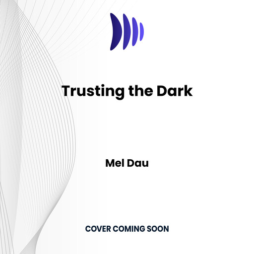 Trusting the Dark, Mel Dau