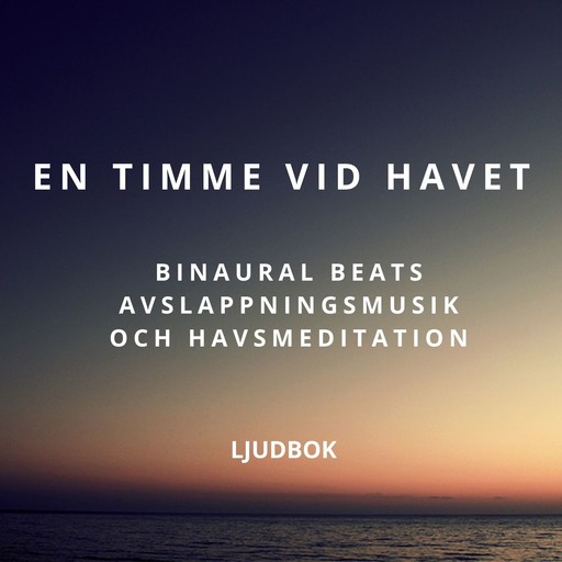 En timme vid havet – Binaural Beats avslappningsmusik och havsmeditation, Rolf Jansson