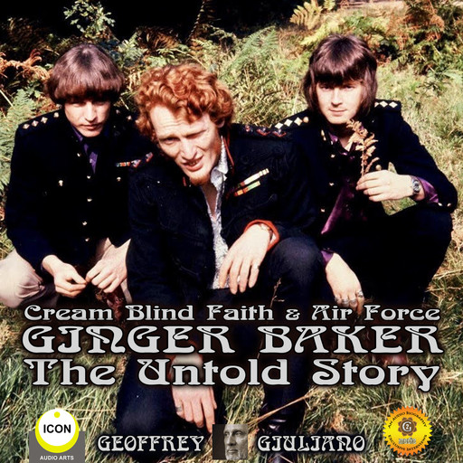 Cream Blind Faith & Air Force Ginger Baker - The Untold Story, Geoffrey Giuliano