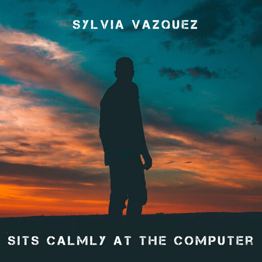 Sits Calmly at the Computer, Sylvia Vazquez