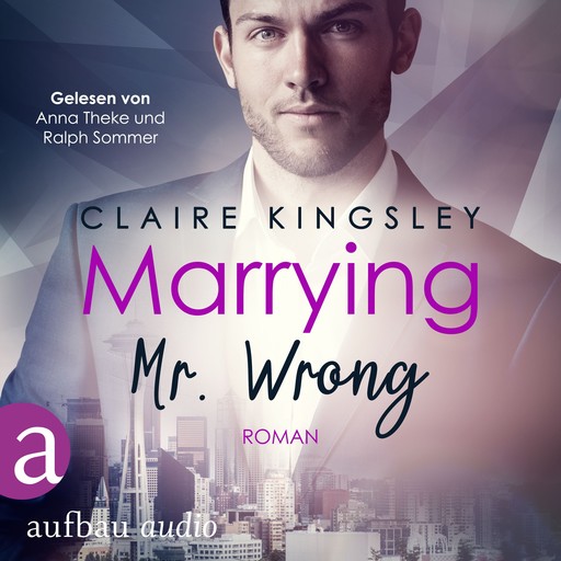 Marrying Mr. Wrong - Dating Desasters, Band 3 (Ungekürzt), Claire Kingsley