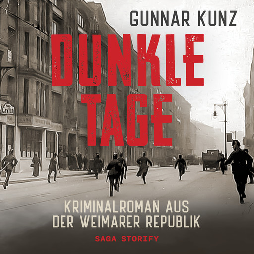 Dunkle Tage: Kriminalroman aus der Weimarer Republik, Gunnar Kunz