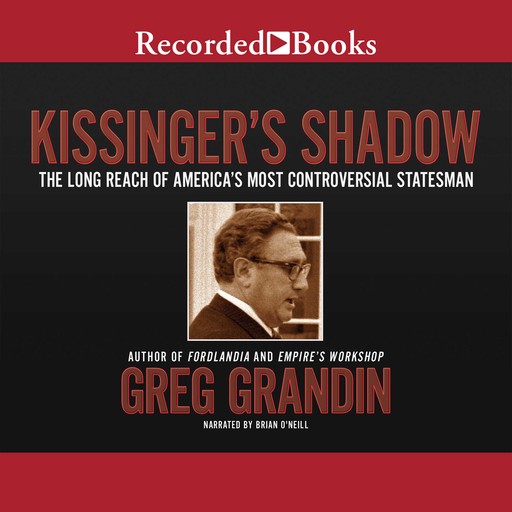 Kissinger's Shadow, Greg Grandin