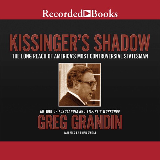Kissinger's Shadow, Greg Grandin