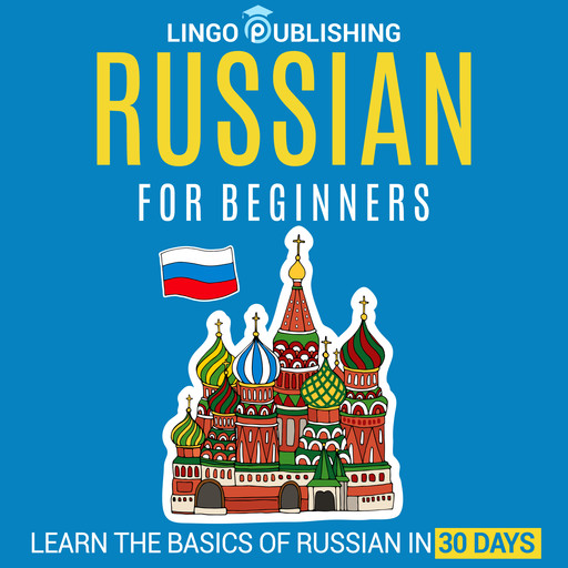 Russian for Beginners: Learn the Basics of Russian in 30 Days, Lingo Publishing