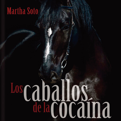 Los caballos de la cocaína, Martha Soto