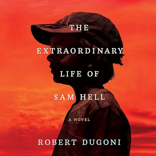 The Extraordinary Life of Sam Hell, Robert Dugoni