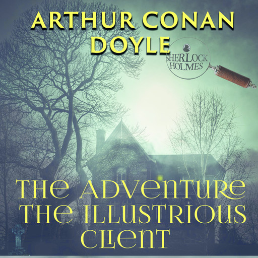 The Adventure of the Illustrious Client, Arthur Conan Doyle