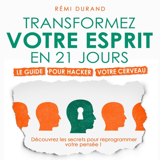 Transformez votre esprit en 21 jours - Le guide pour hacker votre cerveau (Intégral), Rémi Durand