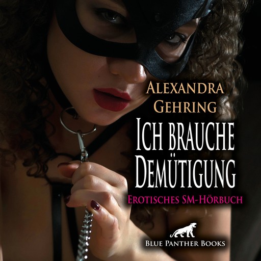 Ich brauche Demütigung / Erotik SM-Audio Story / Erotisches SM-Hörbuch, Alexandra Gehring