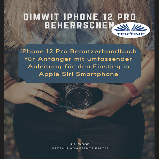 Dimwit IPhone 12 Pro Beherrschen-IPhone 12 Pro Benutzerhandbuch Für Anfänger Mit Umfassender Anleitung Für Den Einstieg In Apple Siri, Jim Wood