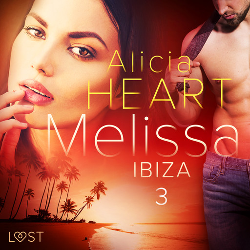 Melissa 3: Ibiza - erotisk novell, Alicia Heart