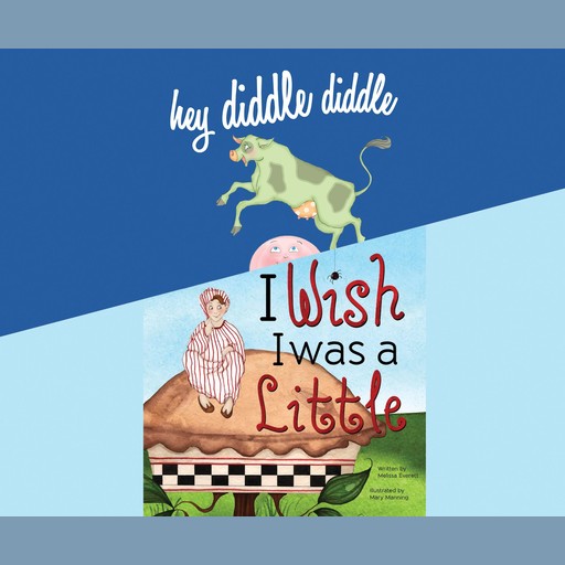 Hey Diddle Diddle; & I Wish I Was a Little, Melissa Everett