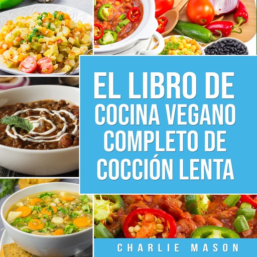 Libro de cocina vegana de cocción lenta En Español/ Vegan Cookbook Slow Cooker In Spanish (Spanish Edition), Charlie Mason