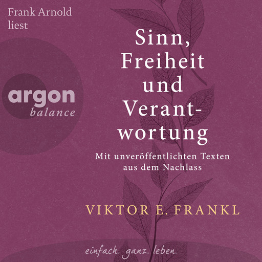 Sinn, Freiheit und Verantwortung - Mit unveröffentlichten Texten aus dem Nachlass (Ungekürzte Lesung), Viktor Frankl