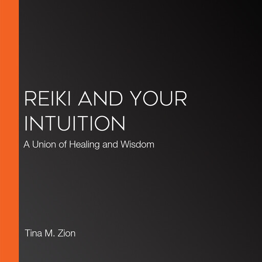 Reiki and Your Intuition, Tina M. Zion