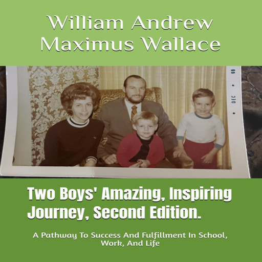 Two Boys' Amazing, Inspiring Journey, 2nd Edition, William Andrew Maximus Wallace