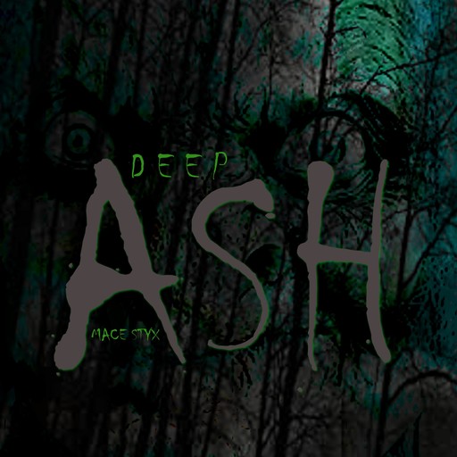 Deep Ash, Mace Styx