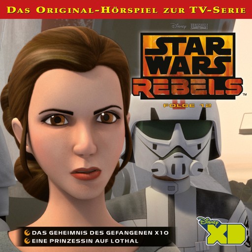 12: Das Geheimnis des Gefangenen X10 / Eine Prinzessin auf Lothal (Das Original-Hörspiel zur Star Wars-TV-Serie), Star Wars Rebels