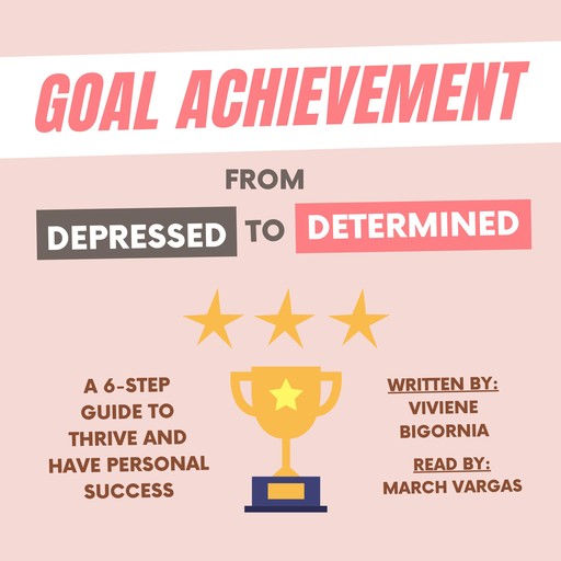 Goal Achievement: From Depressed to Determined, Viviene Bigornia